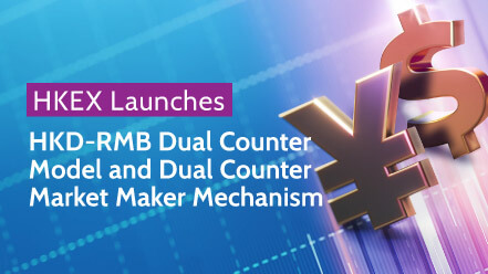  Re: HKEX Launches HKD-RMB Dual Counter Model and Dual Counter Market Making Programme 